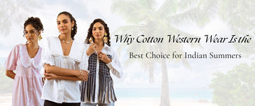 Why Cotton Western Wear Is the Best Choice for Indian Summers