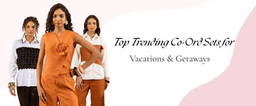 Top Trending Co-Ord Sets for Vacations & Getaways